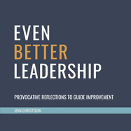 Even Better Leadership: Provocative Reflections to Guide Improvement