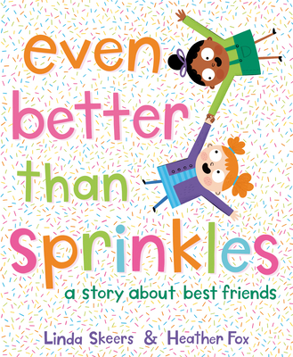 Even Better Than Sprinkles: A Story about Best Friends - Skeers, Linda