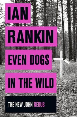 Even Dogs in the Wild: The New John Rebus - Rankin, Ian