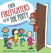 Even Firefighters Go to the Potty: A Potty Training Lift-The-Flap Story