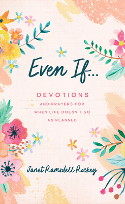 Even If. . .: Devotions and Prayers for When Life Doesn't Go as Planned - Ramsdell Rockey, Janet