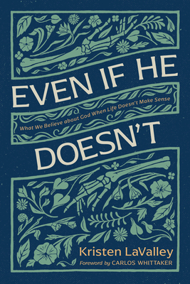 Even If He Doesn't: What We Believe about God When Life Doesn't Make Sense - Lavalley, Kristen, and Whittaker, Carlos (Foreword by)
