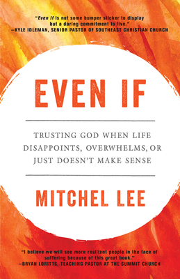 Even If: Trusting God When Life Disappoints, Overwhelms, or Just Doesn't Make Sense - Lee, Mitchel