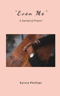 Even Me: A Journal of Prayers - Phillips, Sylvia