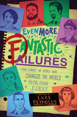Even More Fantastic Failures: True Stories of People Who Changed the World by Falling Down First - Reynolds, Luke