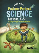 Even More Picture-Perfect Science Lessons, K-5: Using Children's Books to Guide Inquiry
