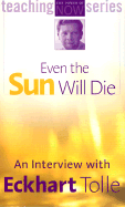 Even the Sun Will Die: An Interview with Eckhart Tolle