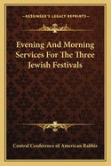 Evening And Morning Services For The Three Jewish Festivals