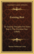 Evening Rest: Or Closing Thoughts for Every Day in the Christian Year (1868)