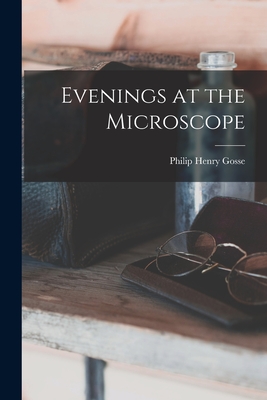 Evenings at the Microscope - Gosse, Philip Henry