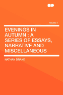 Evenings in Autumn: A Series of Essays, Narrative and Miscellaneous; Volume 1