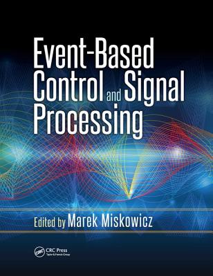 Event-Based Control and Signal Processing - Miskowicz, Marek (Editor)