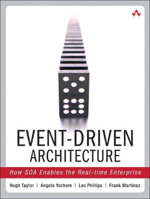 Event-Driven Architecture: How SOA Enables the Real-Time Enterprise - Taylor, Hugh, MD, and Yochem, Angela, and Phillips, Les