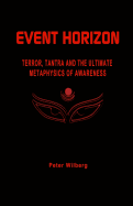 Event Horizon: Terror, Tantra And The Ultimate Metaphysics Of Awareness