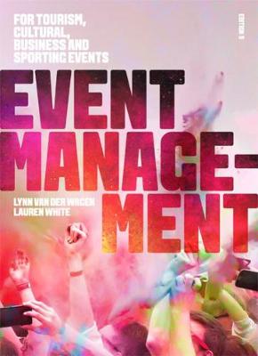 Event Management: For Tourism, Cultural, Business and Sporting Events - Van der Wagen, Lynn, and White, Lauren