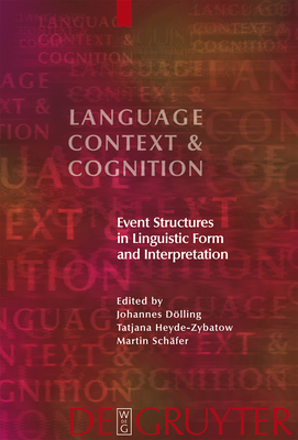 Event Structures in Linguistic Form and Interpretation - Dlling, Johannes (Editor), and Heyde-Zybatow, Tatjana (Editor), and Schfer, Martin (Editor)