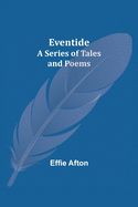 Eventide; A Series of Tales and Poems