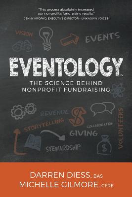 Eventology: The Science Behind Nonprofit Fundraising - Diess, Darren, and Gilmore, Michelle
