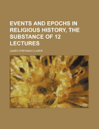 Events and Epochs in Religious History, the Substance of 12 Lectures