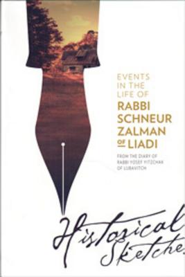 Events in the Life of Rabbi Schneur Zalman of Liadi - Historical Sketches - Schneersohn, Yosef Y, and Schneersohn, Joseph Isaac, and Kehot, Editorial Board (Translated by)