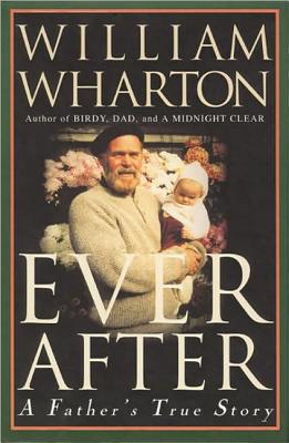 Ever After: A Father's True Story - Wharton, William