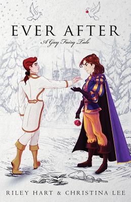 Ever After: A Gay Fairy Tale - Hart, Riley, and Lee, Christina