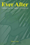 Ever After: Fathers and the Impact of Adoption - Coles, Gary