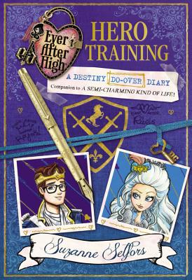 Ever After High: Hero Training: A Destiny Do-Over Diary - Selfors, Suzanne