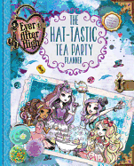 Ever After High: The Hat-Tastic Tea Party Planner