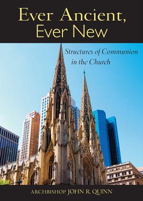 Ever Ancient, Ever New: Structures of Communion in the Church - Quinn, John R