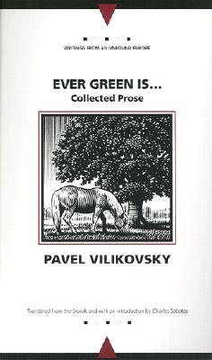 Ever Green Is...: Selected Prose - Vilikovsky, Pavel, and Sabatos, Charles (Translated by), and Wachtel, Andrew (Editor)