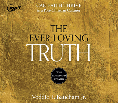 Ever-Loving Truth: Can Faith Survive in a Post-Christian Culture - Baucham, Voddie T, and Nixon, Leon (Narrator)