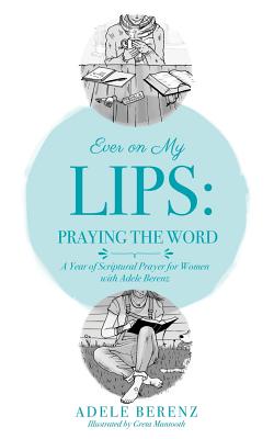 Ever on My Lips: Praying the Word - Berenz, Adele