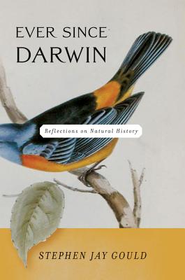 Ever Since Darwin: Reflections on Natural History - Gould, Stephen Jay