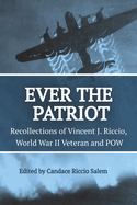 Ever the Patriot: Recollections of Vincent J. Riccio, World War II Veteran and POW