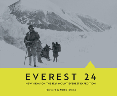 Everest 24: New Views on the 1924 Mount Everest Expedition - Tenzing, Norbu (Foreword by), and Gilman, Peter (Contributions by), and Hansen, Peter H (Contributions by)