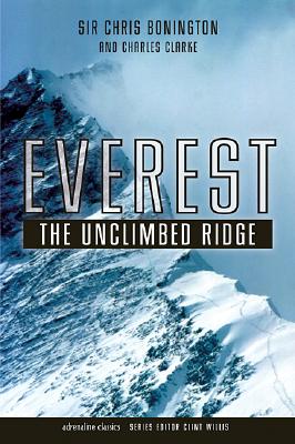 Everest: The Unclimbed Ridge - Bonington, Sir Chris, and Clarke, Charles, and Willis, Clint (Editor)