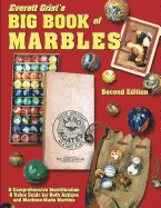 Everett Grist's Big Book of Marbles: A Comprehensive Identification and Value Guide for Both Antique and Machine -made