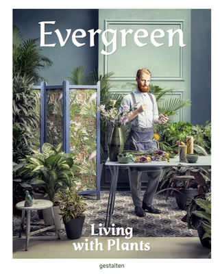 Evergreen: Living with Plants - Gestalten (Editor)