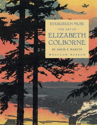 Evergreen Muse: The Art of Elizabeth Colborne - Martin, David F