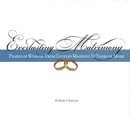 Everlasting Matrimony: Pearls of Wisdom from Couples Married Fifty Years or More