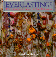 Everlastings: The Complete Book of Dried Flowers - Thorpe, Patricia, and Thrope, Patricia, and Close, Mary (Photographer)
