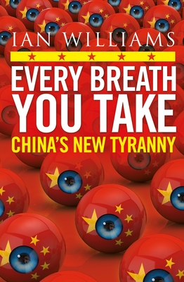 Every Breath You Take - Featured in The Times and Sunday Times: China's New Tyranny - Williams, Ian