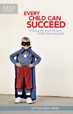 Every Child Can Succeed: Making the Most of Your Child's Learning Style - Tobias, Cynthia Ulrich