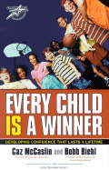 Every Child Is a Winner: Developing Confidence That Lasts a Lifetime - McCaslin, Caz, and Biehl, Bobb, and Gilden, Linda Jeffords