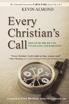 Every Christian's Call: Discover the Key to Fulfilling Your Destiny - Almond, Kevin, and Berteau, Glen
