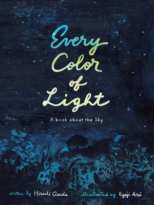 Every Color of Light: A Book about the Sky - Osada, Hiroshi, and Boyd, David (Translated by)