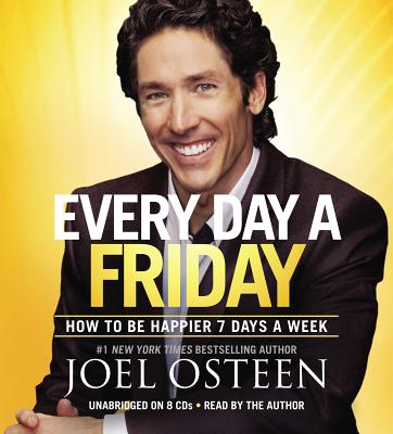 Every Day a Friday: How to Be Happier 7 Days a Week - Osteen, Joel (Read by)