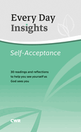 Every Day Insights: Self-Acceptance: 30 readings and reflections to help you see yourself as God sees you