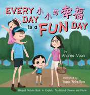 Every Day is a Fun Day &#23567;&#23567;&#30340;&#24184;&#31119;: Bilingual Picture Book in English, Traditional Chinese and Pinyin